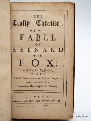 The Crafty Courtier: or the Fable of Reinard the Fox Newly done into English Verse from the Ancient Latin Iambics of Hartm. Schopperus, and by him dedicated to Maximillian then Emperor of Germany