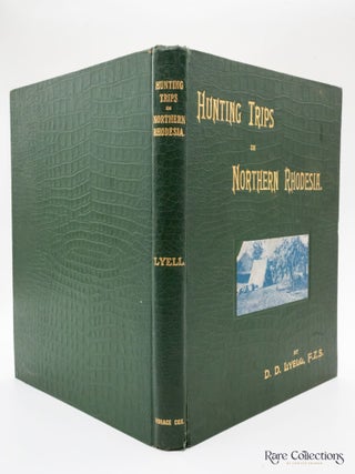Hunting Trips in Northern Rhodesia With Accounts of Sport and Travel in Nyasaland and Portuguese East Africa and also Notes on the Game Animals and their Distribution