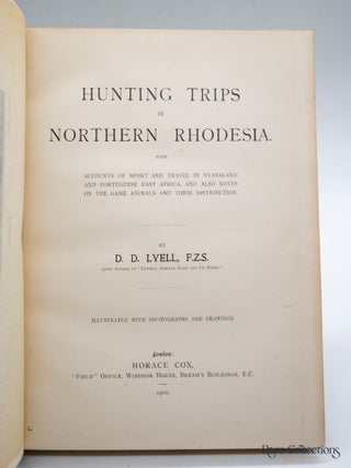 Hunting Trips in Northern Rhodesia With Accounts of Sport and Travel in Nyasaland and Portuguese East Africa and also Notes on the Game Animals and their Distribution