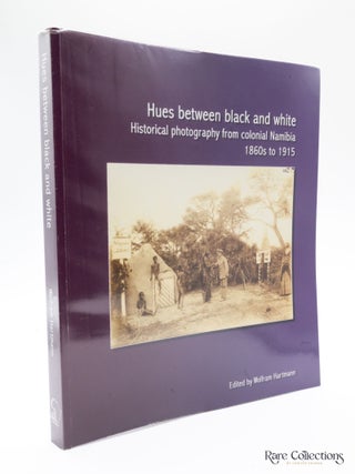 Hues Between Black and White Historical Photography from Colonial Namibia. Wolfram Hartmann.