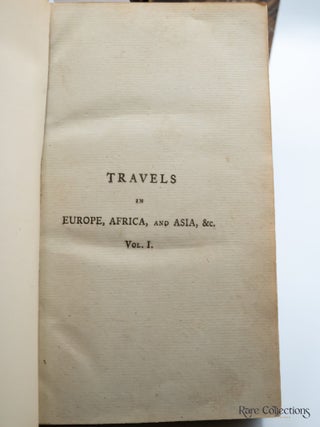 Travels in Europe, Africa, and Asia Made Between the Years 1770 and 1779, Containing a Voyage to the Southern Parts of Europe, and the Cape of Good Hope in Africa, in the Years 1770, 1771, 1772, 1773
