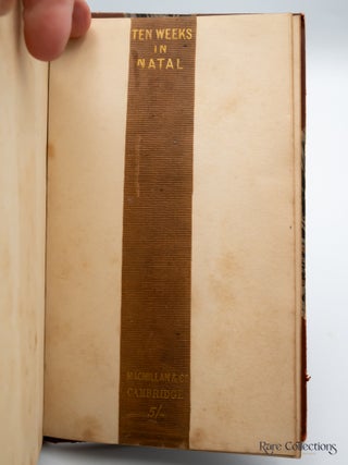 Ten Weeks In Natal A Journal of a First Tour of Visitation among the Colonists and Zulu Kafirs of Natal.