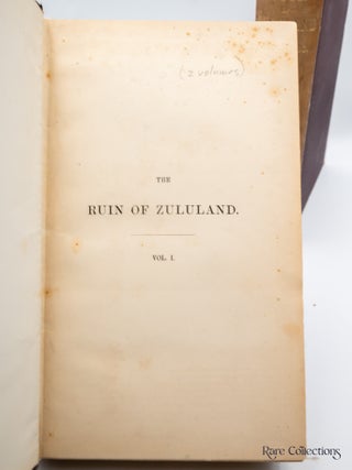 The Ruin of Zululand An Account of British Doings in Zululand Since the Invasion of 1879
