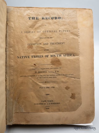 The Record Or a series of official papers relating to the condition and treatment of the Native Tribes of South Africa. Compiled, translated, and edited by D. Moodie, Lieut. R.N., and late Protector of Slaves for the Eastern division of the Colony of the Cape of Good Hope.