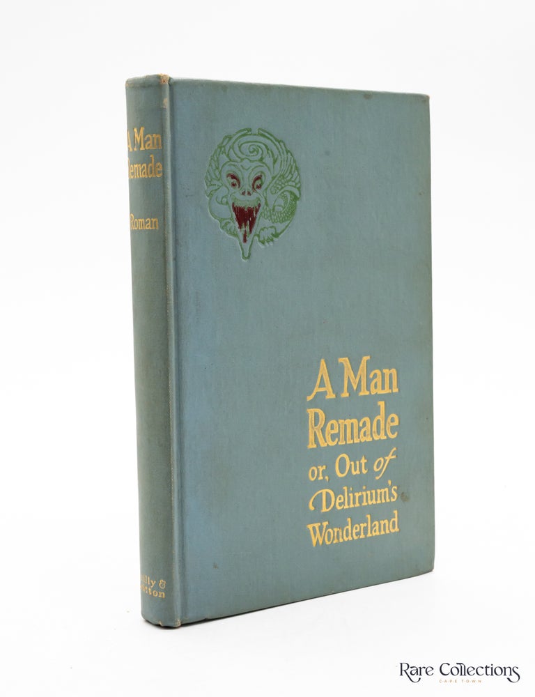 Item #8510 A Man Remade Or, out of Delirium's Wonderland. Charles Roman.