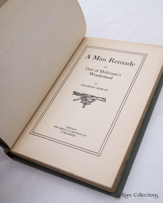 A Man Remade Or, out of Delirium's Wonderland