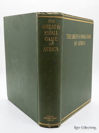 Great and Small Game of Africa: an Account of the Distribution, Habits and Natural History of the Sporting Mammal, with Personal Hunting Experiences (Important Provenance)
