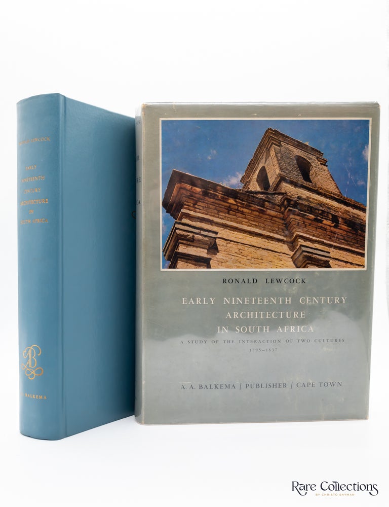 Item #9917 Early Nineteenth Century Architecture in South Africa: a Study in the Interaction of Two Cultures 1795 - 1837. Ronald Lewcock.